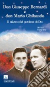 Don Giuseppe Bernardi e don Mario Ghibaudo. Il talento del perdono di Dio libro