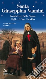 Santa Giuseppina Vannini. Fondatrice delle Suore Figlie di San Camillo libro