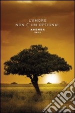 L'amore non è un optional. Agenda 2013 libro