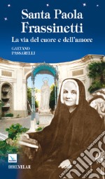 Santa Paola Frassinetti. La via del cuore e dell'amore libro