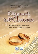 I diamanti dell'amore. Per stupirsi ancora dell'alleanza nuziale libro