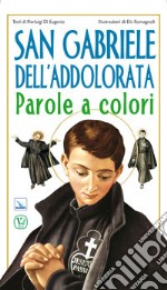 San Gabriele dell'Addolorata. Parole a colori libro