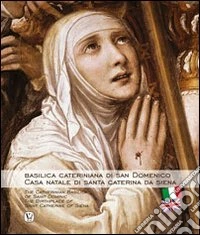 Basilica cateriniana di San Domenico. Casa natale di santa Caterina da Siena libro
