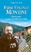 Padre Vincenzo Montini. Francescano e padre dei lebbrosi di Libia libro