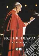 Noi crediamo. Il credo di Paolo VI libro