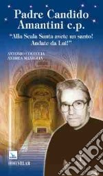 Padre Candido Amantini c.p. «Alla Scala Santa avete un santo! Andate da lui!»