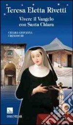 Teresa Eletta Rivetti. Vivere il vangelo con Santa Chiara libro