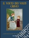 Il volto dei volti: Cristo. Ediz. illustrata. Vol. 16 libro