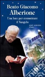 Beato Giacomo Alberione. Una luce per comunicare il Vangelo