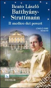 Beato László Batthyány-Strattmann. Il medico dei poveri