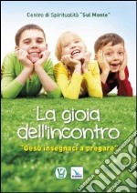 La gioia dell'incontro. «Gesù insegnaci a pregare» libro