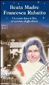 Santa Madre Francesca Rubatto. Un cuore dato a Dio, al servizio degli ultimi libro