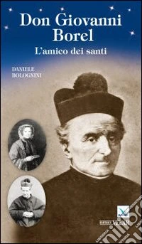 Don Giovanni Borel. L'amico dei santi libro