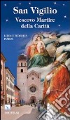 San Vigilio. Vescovo martire della carità libro di Piardi Lidio