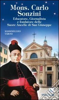 Mons. Carlo Sonzini. Educatore, giornalista e fondatore delle Ancelle di San Giuseppe libro