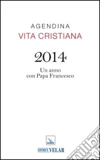 Agendina vita cristiana 2014. Un anno con papa Francesco libro