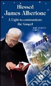 Blessed James Alberione. A light to communicare to gospel libro di Peréz José A.