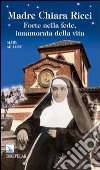 Madre Chiara Ricci. Forte nella fede, innamorata della vita libro