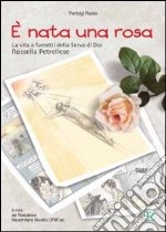 È nata una rosa. La vita a fumetti della serva di Dio Rosella Petrellese libro