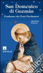 San Domenico di Guzmán. Fondatore dei Frati Predicatori libro