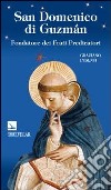 San Domenico di Guzmán. Fondatore dei Frati Predicatori libro