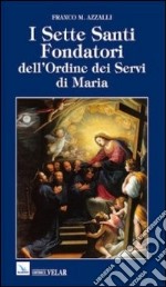 I sette santi fondatori dell'ordine dei Servi di Maria. Una piccola comunità di anime fraterne libro