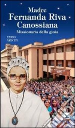 Madre Fernanda Riva Canossiana. Missionaria della gioia