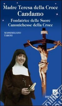 Madre Teresa della Croce Candamo. Fondatrice delle suore Canonichesse della Croce