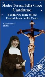 Madre Teresa della Croce Candamo. Fondatrice delle suore Canonichesse della Croce libro