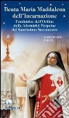 Beata Maria Maddalena dell'Incarnazione. Fondatrice dell'Ordine delle Adoratrici Perpetue del Santissimo Sacramento libro di Taroni Massimiliano