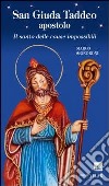 San Giuda Taddeo apostolo. Il santo delle cause impossibili libro di Signoroni Marco