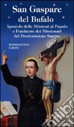 San Gaspare del Bufalo. Apostolo delle Missioni al Popolo e Fondatore dei Missionari del Preziosissimo Sangue libro