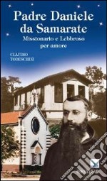 Padre Daniele da Samarate. Missionario e lebbroso per amore libro