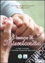 È tempo di misericordia. Come vivere dell'intercessione reciproca libro