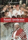 Santi insieme. Giovanni XXIII raccontato da Giovanni Paolo II libro