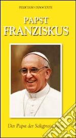 Papst Franziskus. Der Papst der Seligpreisungen libro