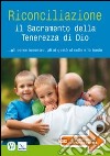 Riconciliazione il sacramento della tenerezza di Dio... Gli corse incontro, gli si gettò al collo e lo baciò libro