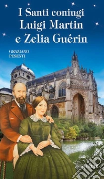I Santi coniugi Luigi Martin e Zelia Gu�rin