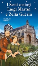 I Santi coniugi Luigi Martin e Zelia Guérin libro