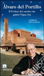 Álvaro del Portillo. Il prelato del sorriso che guidò l'Opus Dei libro