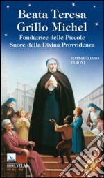 Beata Teresa Grillo Michel. Fondatrice delle Piccole Suore della Divina Provvidenza