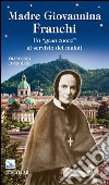 Madre Giovannina Franchi. Un «gran cuore» al servizio dei malati libro di Consolini Francesca