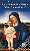 La Madonna delle Grazie. «Mater divinae gratiae». Ediz. italiana libro