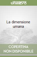 La dimensione umana libro