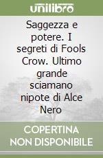 Saggezza e potere. I segreti di Fools Crow. Ultimo grande sciamano nipote di Alce Nero libro