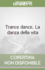 Trance dance. La danza della vita