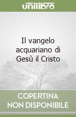 Il vangelo acquariano di Gesù il Cristo libro