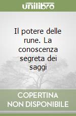 Il potere delle rune. La conoscenza segreta dei saggi libro