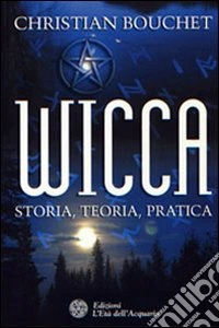 Wicca. Storia, teoria, pratica libro