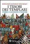 I tesori dei Templari. Storie, leggende, misteri libro di Nosenzo Spagnolo Fernanda
